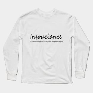 insouciance (n.) a relaxed and happy way of acting without feeling worred or guilty Long Sleeve T-Shirt